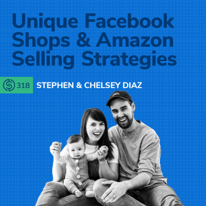 #318 - Unique Facebook Shops And Amazon Selling Strategies From A Husband/Wife Dynamic Duo