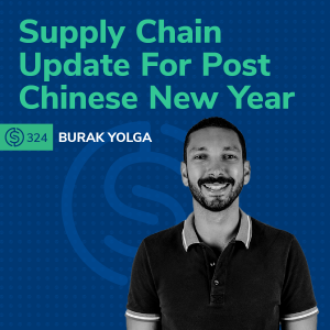 #324 - Supply Chain Update For Post Chinese New Year