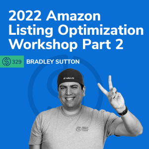 #329 -2022 Amazon Listing Optimization Workshop Part 2