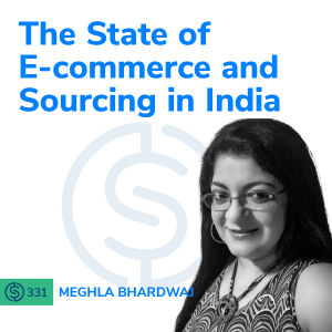 #331 - The State of E-commerce and Sourcing in India