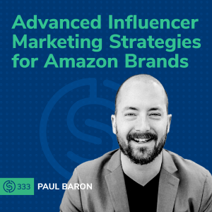 #333 - Advanced Influencer Marketing Strategies for Amazon Brands