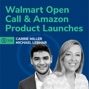 #358 - Walmart Open Call & Amazon Product Launches