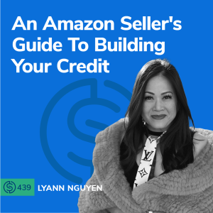 #439 - An Amazon Seller’s Guide To Building Your Credit