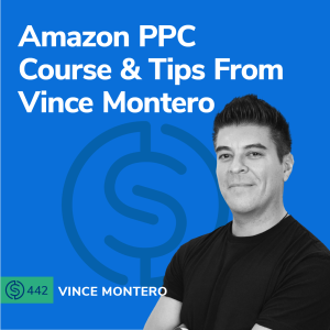 #442 - Amazon PPC Course & Tips From Vince Montero