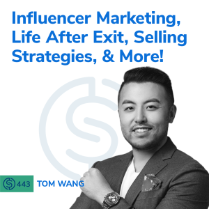#443 - Influencer Marketing, Life After Exit, Selling Strategies, & More!
