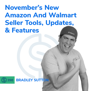 #398 - November’s New Amazon And Walmart Seller Tools, Updates, & Features