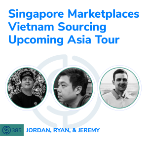 #385 - Singapore Marketplaces | Vietnam Sourcing | Upcoming Asia Tour
