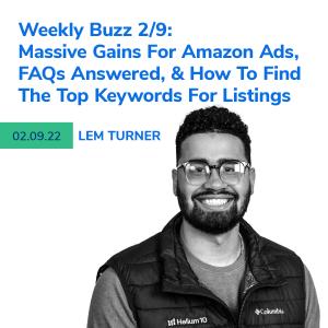Helium 10 Buzz 2/9/22: Massive Gains For Amazon Ads, FAQs Answered, & How To Find The Top Keywords For Listings