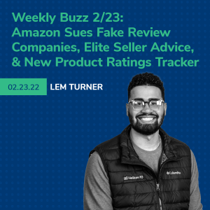 Helium 10 Buzz 2/23/22: Amazon Sues Fake Review Companies, Advice From An Elite Seller, New Product Ratings Tracker, And More!