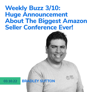 Helium 10 Buzz 3/10/2022: Huge Announcement About The Biggest Amazon Seller Conference Ever!