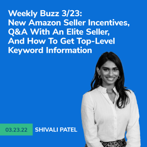 Weekly Buzz 3/23: New Amazon Seller Incentives, Q&A With An Elite Seller, And How To Get Top-Level Keyword Information