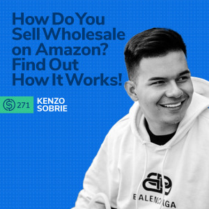 #271 - How Do You Sell Wholesale on Amazon? Find Out How It Works!