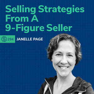 #294 - Selling Strategies From A 9-Figure Seller