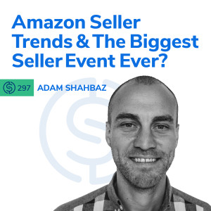 #297 - Amazon Seller Trends And The Biggest Seller Event Ever?