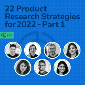 #298 - 22 Product Research Strategies for 2022 - Part 1