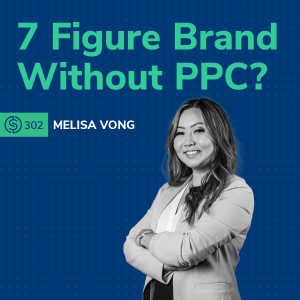 #302 - 7 Figure Brand Without PPC?