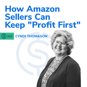 #303 - How Amazon Sellers Can Keep ”Profit First”