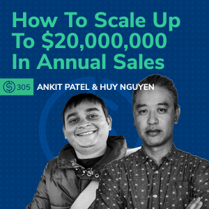 #305 - How Two Sellers Have Scaled Up To $20,000,000 In Annual Sales
