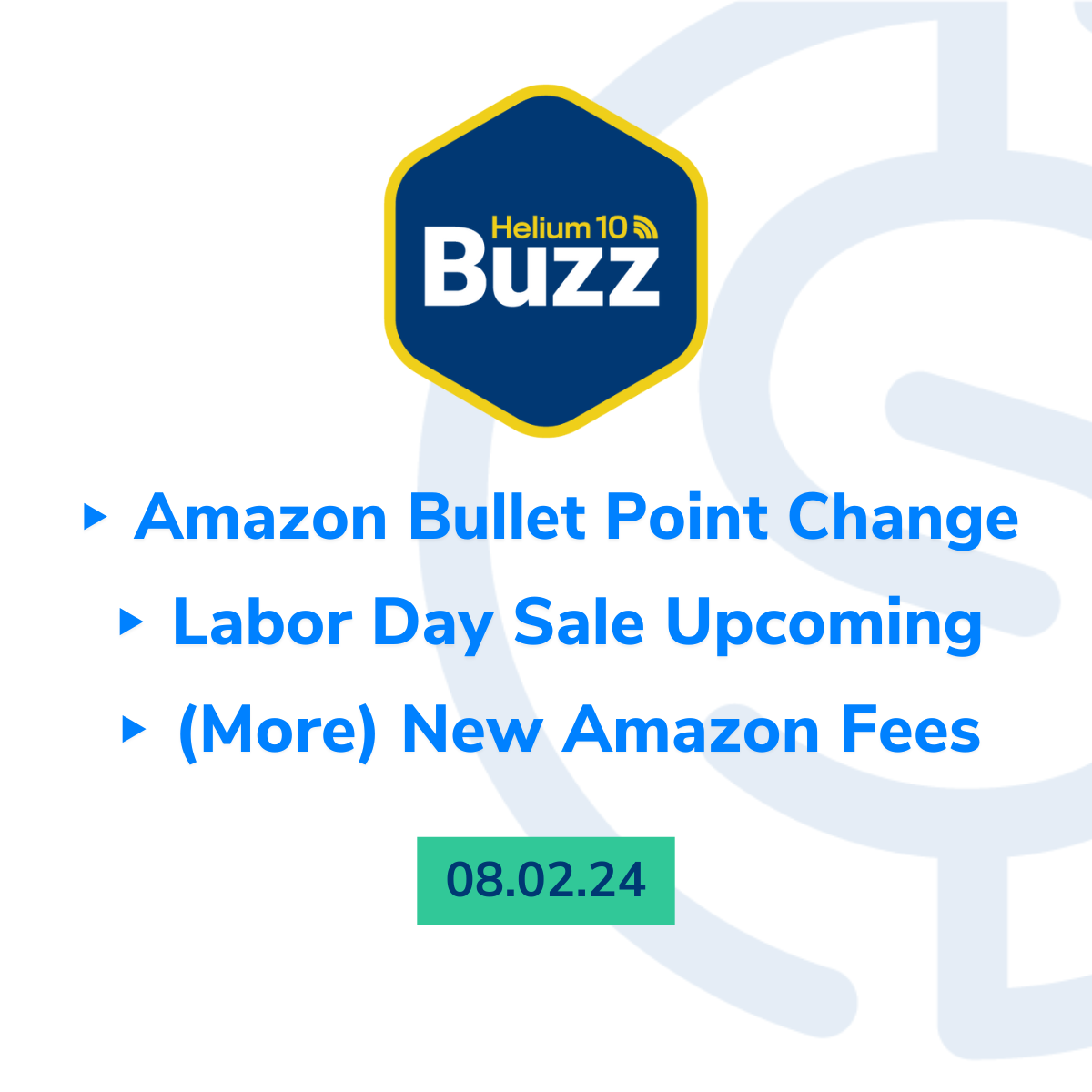 Helium 10 Buzz 8/2/24: Amazon Bullet Point Change | Labor Day Sale Upcoming | (More) New Amazon Fees