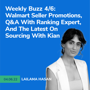 Helium 10 Buzz 4/6/22: Walmart Seller Promotions, Q&A With Ranking Expert, And The Latest On Sourcing With Kian