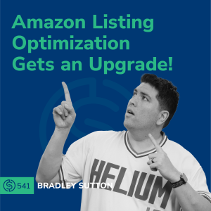 #541 - Amazon Listing Optimization Gets an Upgrade!