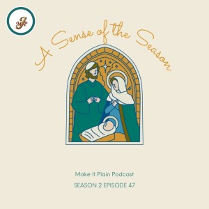 A Sense of the Season | Make It Plain Podcast | S2E47