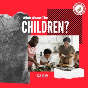 What About the Children, Part 1 | Make It Plain Podcast | S2 E19