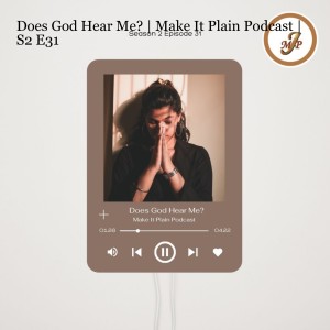 Does God Hear Me? | Make It Plain Podcast | S2 E31