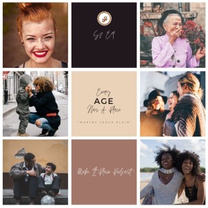 Every Age Has A Place | Make It Plain Podcast | S2 E9