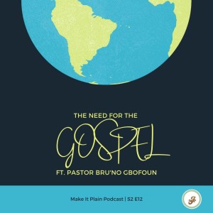 The Need for the Gospel ft. Bru'no Gbofoun | Make It Plain Podcast | S2 E12