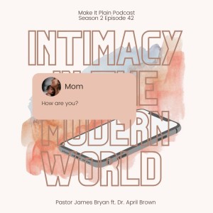 Intimacy in the Modern World (Part 2) ft. Dr. April Brown | Make It Plain Podcast | S2E42