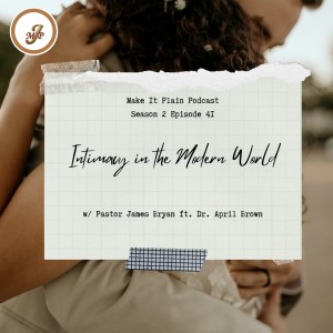 Intimacy in the Modern World (Part 1) ft. Dr. April Brown | Make It Plain Podcast | S2E41