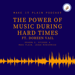 The Power of Music During Hard Times ft. Doreen Vail | Make It Plain Podcast | S2 E6