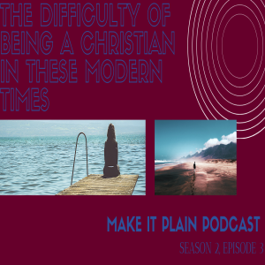 The Difficulty of Being A Christian In the Current Times, Part 3 feat. Daryus Vaughan | Make It Plain Podcast | S2 E3