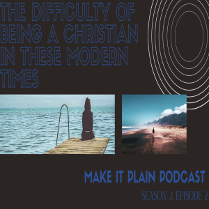 The Difficulty of Being A Christian In the Current Times, Part 2 feat. Daryus Vaughan | Make It Plain Podcast | S2 E2