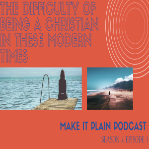 The Difficulty of Being a Christian In the Current Times, Part 1 feat. Daryus Vaughan | Make It Plain Podcast | S2 E1