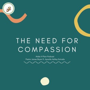 The Need for Compassion ft. Apostle Ashley Estrada | Make It Plain Podcast | S2 E14