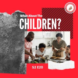 What About the Children, Part 2 | Make It Plain Podcast | S2 E20