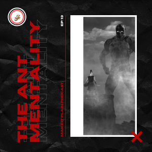The Ant Mentality | Make It Plain Podcast | Ep. 13