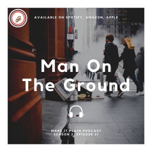 Man On the Ground | Make It Plain Podcast | S2 E21