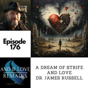Episode 176 - A Dream Of Strife And Love Dr. James Russell