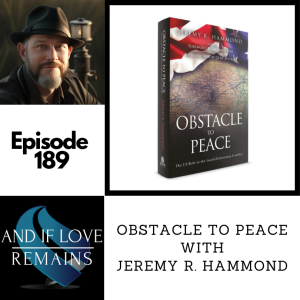 Episode 189 - Obstacle To Peace with Jeremy R. Hammond