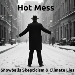 Hot Mess Part Six: Snowballs, Skepticism, and Climate Lies