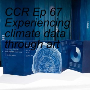 CCR Ep 67 Experiencing climate data through art