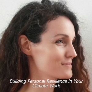 CCR 76 Building Personal Resilience in Your Climate Work