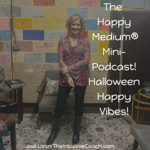 The Happy Medium® Mini-Podcast: Halloween Happy Vibes