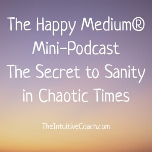 The Secret to Sanity in Chaotic Times