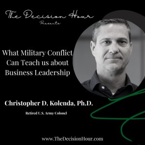 Ep: 295 - What Military Conflict Can Teach us about Leadership with Christopher Kolenda, Ph.D.