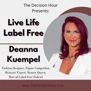 Ep: 258 - Live Life Label Free with Deanna Kuempel