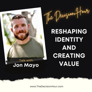 Ep: 326 - Reshaping Identity and Creating Value: A Conversation with Jon Mayo